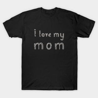 I love my mom T-Shirt